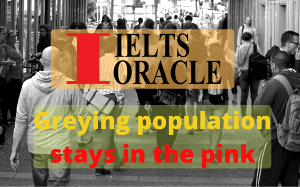 IELTS Reading-Greying population stays in the pink | IELTS reading Greying population stays in the pink with answers
