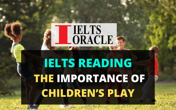 Ielts Reading-The importance of children’s play | IELTS reading The importance of children’s play with answers