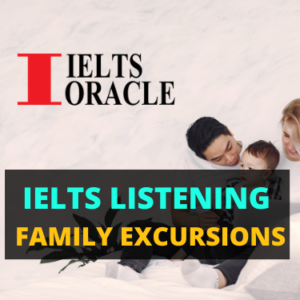 IELTS Listening FAMILY EXCURSIONS