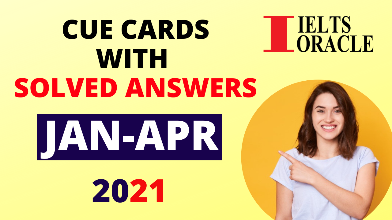 Cue Cards January To April 2021 | New Cue Cards January To April 2021 |  January To April Cue Cards 2021- IELTS ORACLE