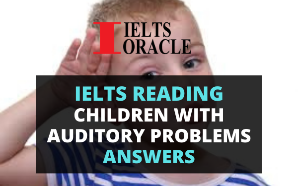 Children with auditory problems Reading Answers| Ielts Reading Cambridge 9 Test 2 Answers